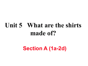 九年級英語全冊 Unit 5 What are the shirts made of（第1課時）Section A（1a2d）作業(yè)課件 （新版）人教新目標(biāo)版