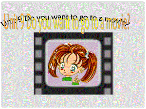 河南省大峪二中七年級英語 Unit 9 Do you want to go to a movie 課件一