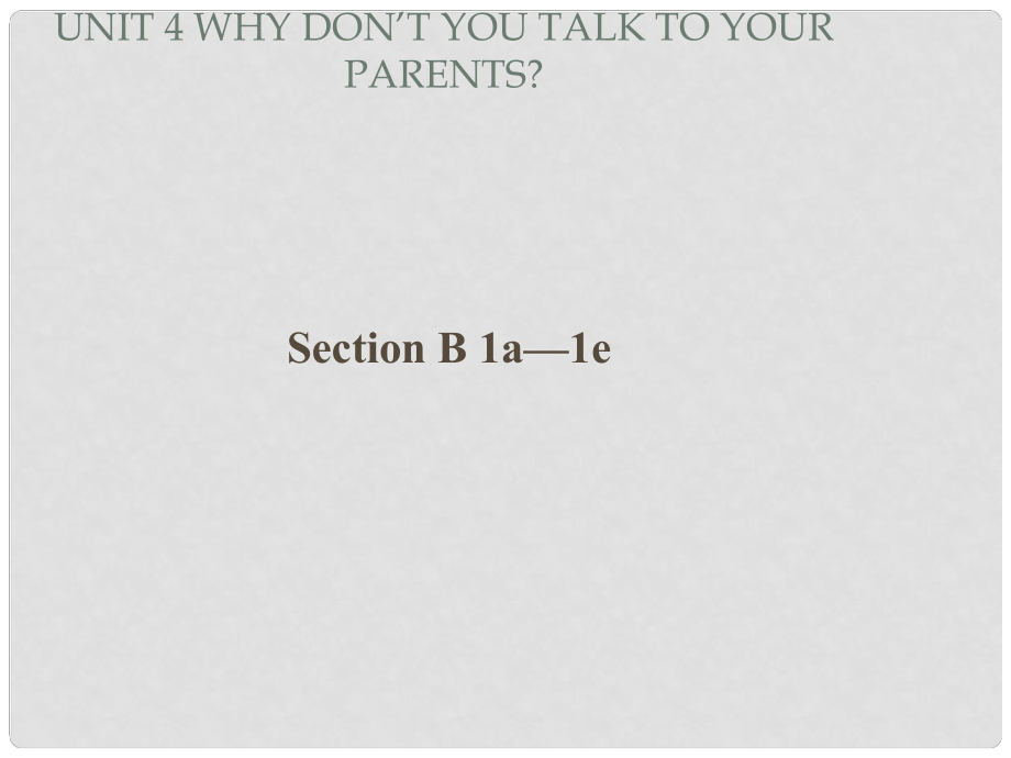 辽宁省灯塔市第二初级中学八年级英语下册 Unit 4 Why don’t you talk to your parents Period 3课件 （新版）人教新目标版_第1页