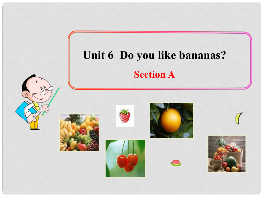 湖北省武漢市第六十三中學(xué)七年級(jí)英語(yǔ)上冊(cè) Unit 6 Do you like bananas Section A課件3 （新版）人教新目標(biāo)版_第1頁(yè)