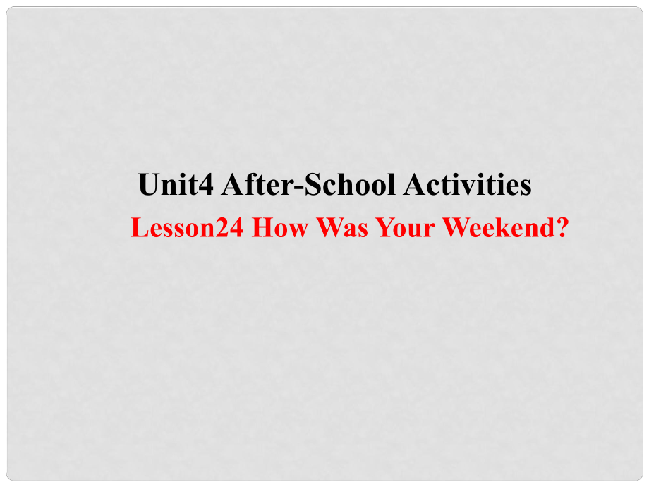 七年級(jí)英語(yǔ)下冊(cè) Unit 4 AfterSchool Activities Lesson 24 How was Your Weekend課件 （新版）冀教版_第1頁(yè)