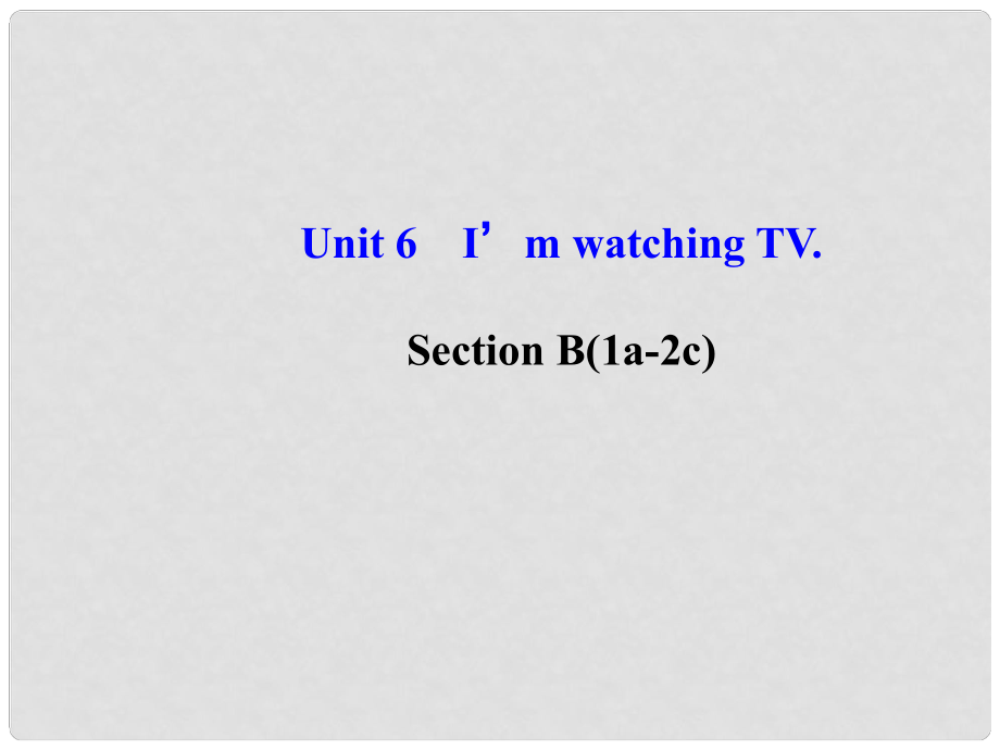 七年級英語下冊 Unit 6 I’m watching TV Section B(1a2c)課件 （新版）人教新目標版_第1頁