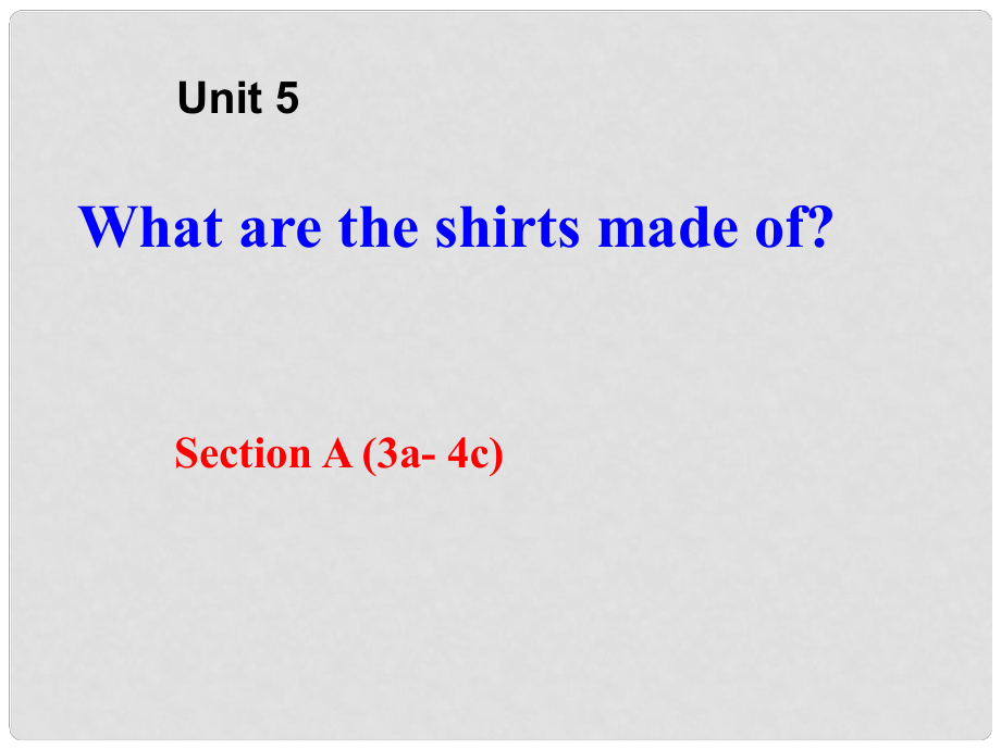 山東省滕州市滕西中學(xué)九年級英語全冊 Unit 5 What are the shirts made of Section A（3a4c）課件 （新版）人教新目標(biāo)版_第1頁