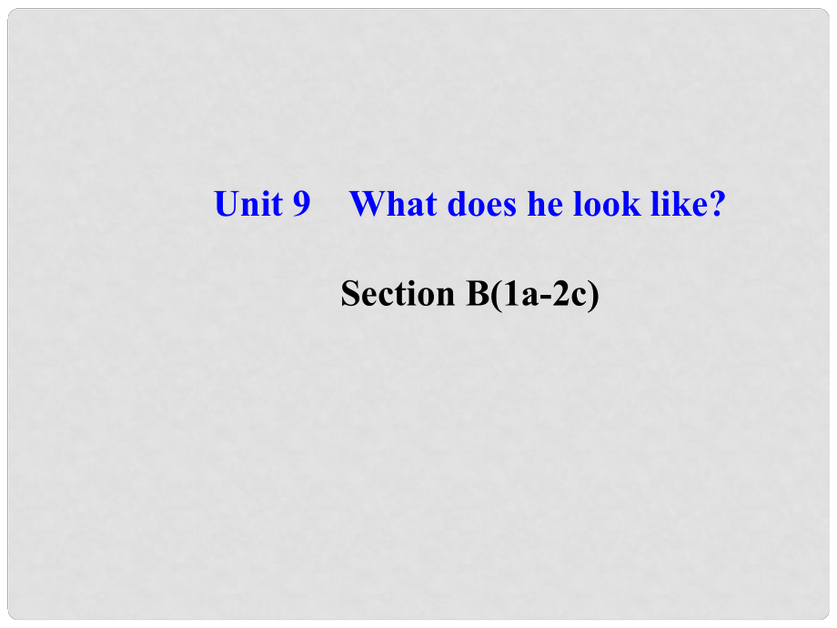 七年級英語下冊 Unit 9 What does he look like Section B(1a2c)課件 （新版）人教新目標(biāo)版_第1頁