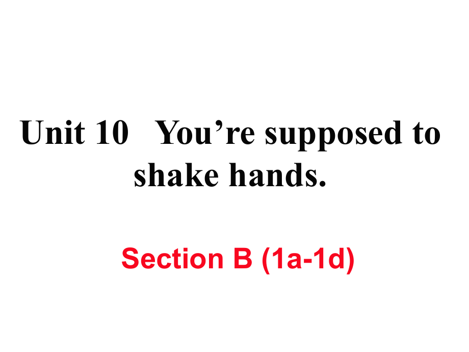 九年級英語全冊 Unit 10 You’re supposed to shake hands（第4課時）Section B（1a1d）作業(yè)課件 （新版）人教新目標版_第1頁