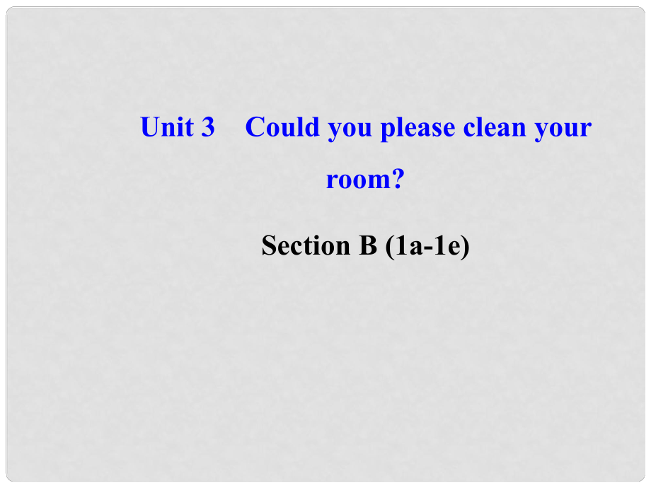 八年級英語下冊 Unit 3 Could you please clean your room Section B (1a1e)課件 （新版）人教新目標(biāo)版_第1頁