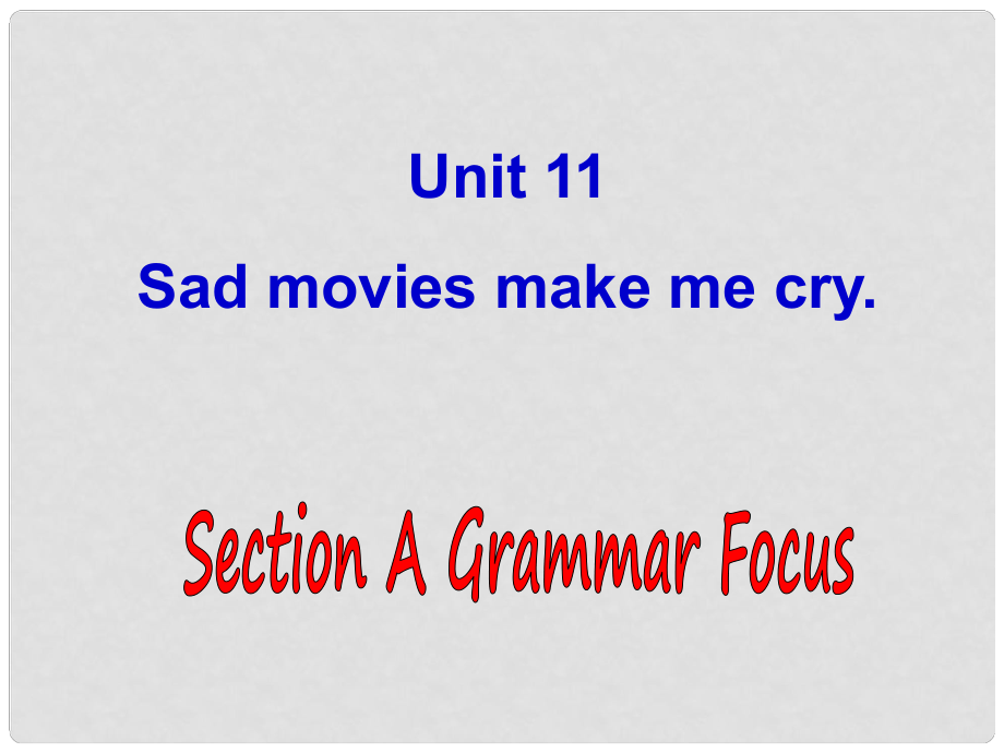 山東省鄒平縣實(shí)驗(yàn)中學(xué)九年級(jí)英語(yǔ)全冊(cè) Unit 11 Sad movies make me cry Section A課件2 （新版）人教新目標(biāo)版_第1頁(yè)