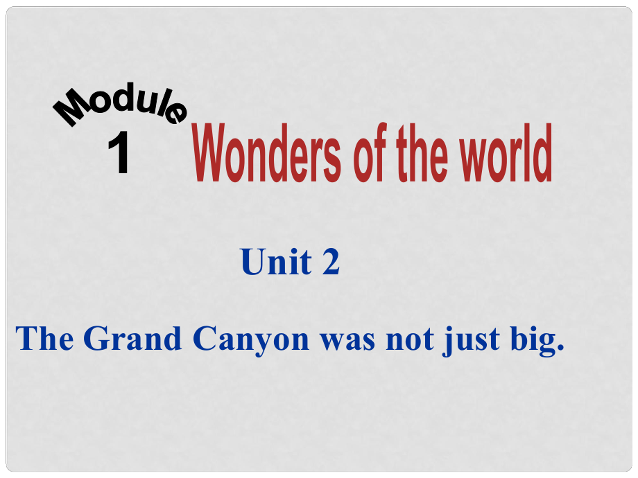 內(nèi)蒙古鄂爾多斯市東勝區(qū)培正中學九年級英語上冊 Module 1 Unit 2 The Grand Canyon was not just big課件 （新版）外研版_第1頁