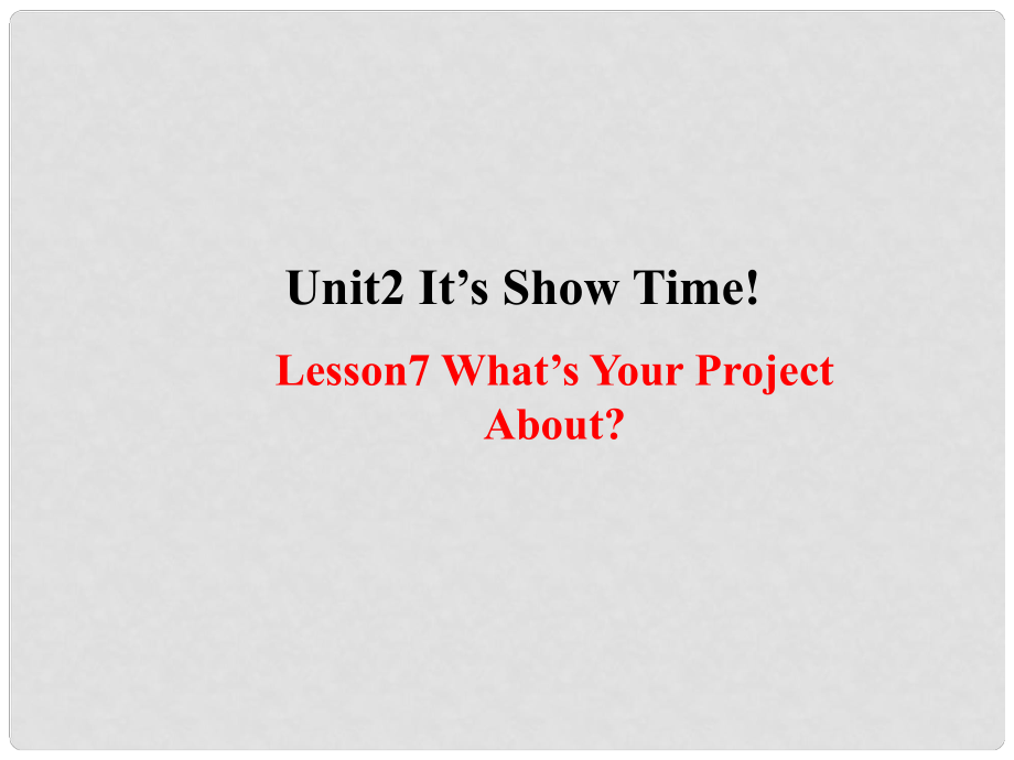 七年級(jí)英語(yǔ)下冊(cè) Unit 2 It’s Show Time Lesson 7 What's Your Project about課件 （新版）冀教版_第1頁(yè)