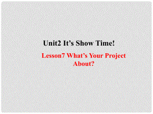 七年級英語下冊 Unit 2 It’s Show Time Lesson 7 What's Your Project about課件 （新版）冀教版