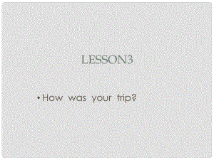 六年級(jí)英語下冊(cè)《Lesson 3 How was your trip》課件4 陜旅版