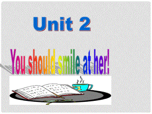 四川省華鎣市明月鎮(zhèn)小學(xué)八年級英語上冊 Module 1 Unit 2 You should smile at her課件 （新版）外研版