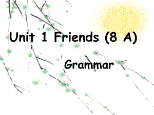 江蘇省句容市后白中學(xué)八年級(jí)英語(yǔ)上冊(cè) Unit 1 Friends Grammar課件 （新版）牛津版