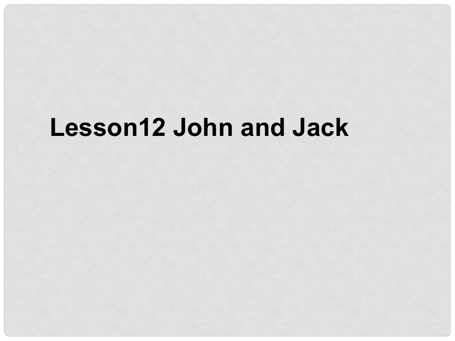 四年級英語上冊《Lesson 12 John and Jack》課件 冀教版_第1頁