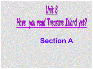 八年級(jí)英語(yǔ)下冊(cè) Unit 8 Have you read Treasure Island yet課件3 （新版）人教新目標(biāo)版