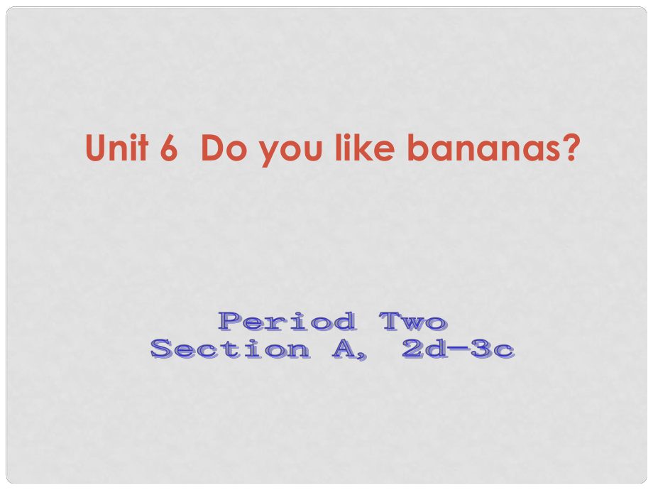 江蘇省灌云縣四隊中學七年級英語上冊《Unit 6 Do you like bananas》課件2 （新版）人教新目標版_第1頁