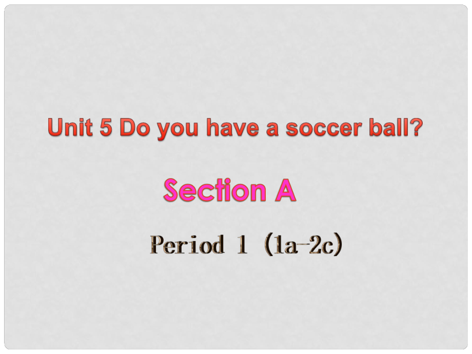 山東省鄒平縣實驗中學(xué)七年級英語上冊 Unit 5 Do have a soccer ball（第1課時）課件 （新版）人教新目標版_第1頁