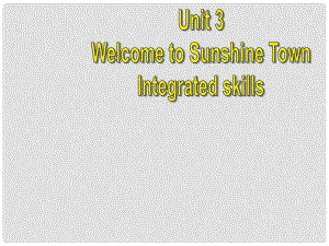 江蘇省東?？h橫溝中學(xué)七年級英語下冊 Unit 3 Welcome to Sunshine Town intergrated課件 （新版）牛津版