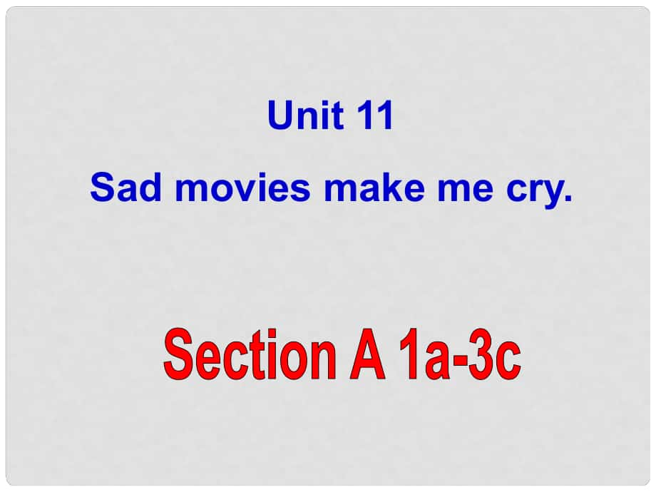 山東省鄒平縣實(shí)驗(yàn)中學(xué)九年級(jí)英語(yǔ)全冊(cè) Unit 11 Sad movies make me cry Section A課件1 （新版）人教新目標(biāo)版_第1頁(yè)