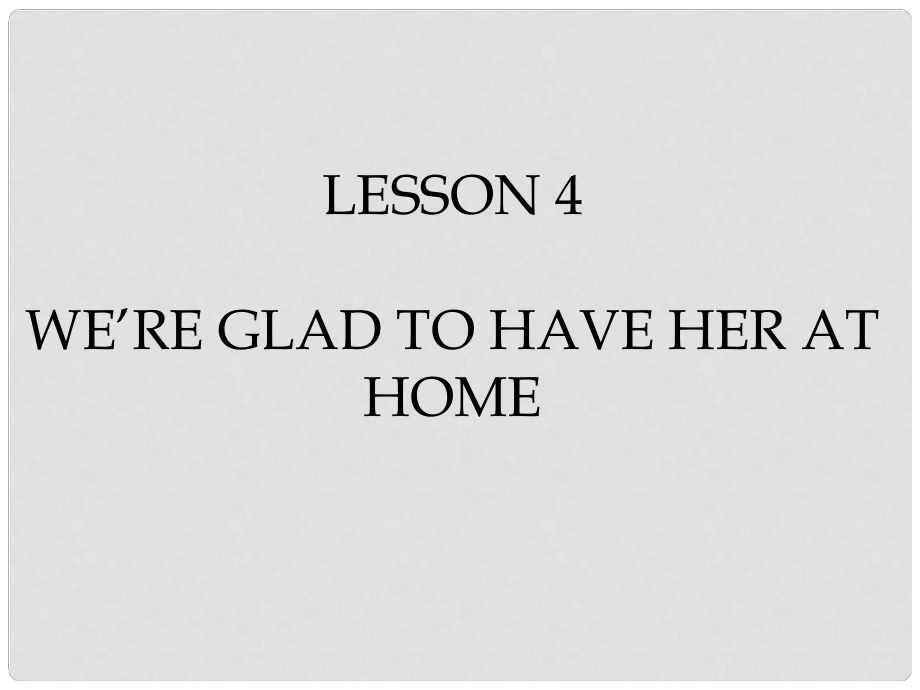 六年級(jí)英語下冊(cè)《Lesson 4 We’re glad to have her at home》課件1 陜旅版_第1頁