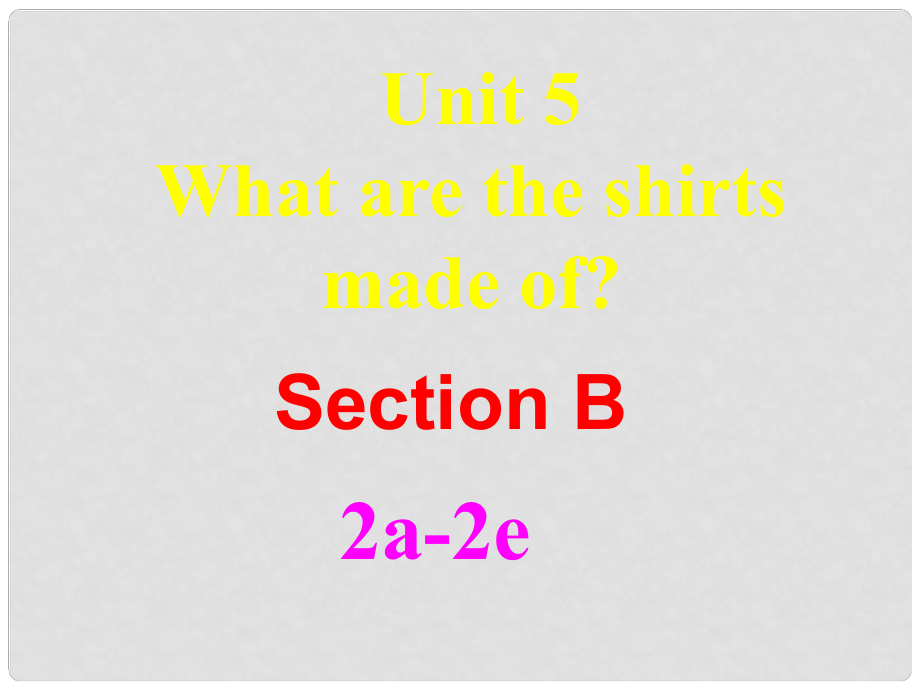 湖北省羅田縣李婆墩中學九年級英語全冊 Unit 5 What are the shirts made ofSectionB 22a2c課件 （新版）人教新目標版_第1頁