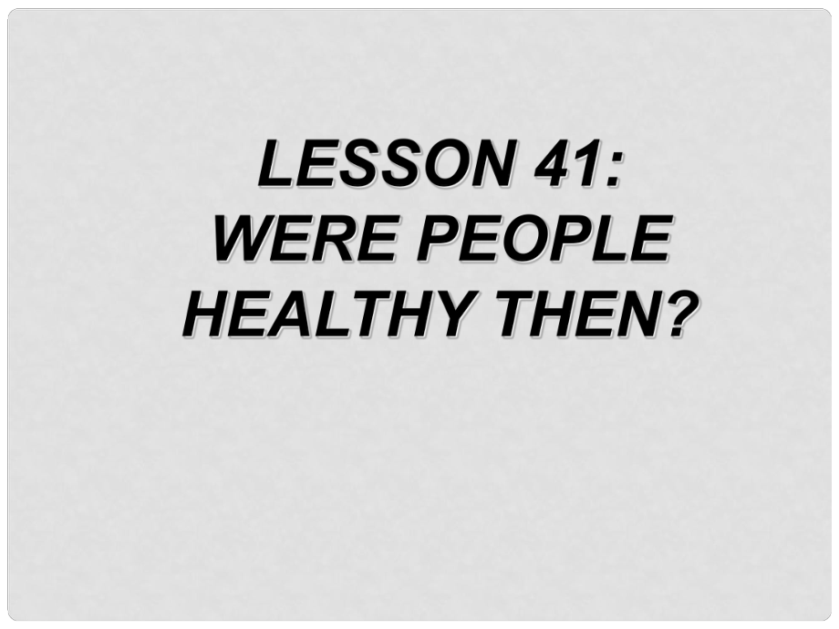 七年級英語下冊 Unit 7 Lesson 41 Were People Healthy Then課件 （新版）冀教版_第1頁