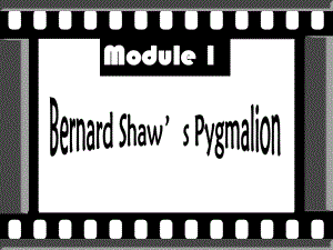 高中英語 Module1 Bernard Shaw’s Pygmalion全單元課件 外研版選修9