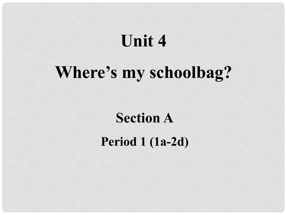 山東省東營市河口區(qū)實驗學校七年級英語上冊 Unit 4 Where is my schoolbag課件 （新版）人教新目標版_第1頁