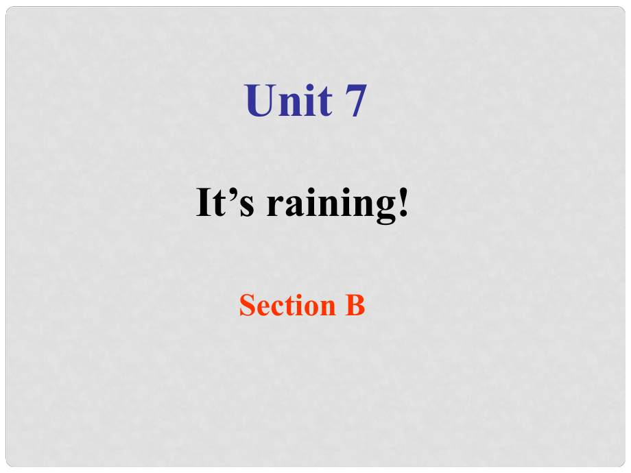 山東省青島市城陽(yáng)區(qū)第七中學(xué)七年級(jí)英語(yǔ)下冊(cè) Unit 7 It’s raining!Section B課件_第1頁(yè)