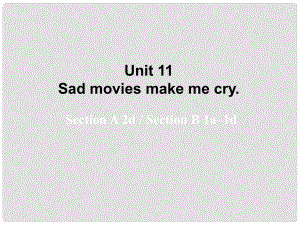 湖北省松滋市涴市鎮(zhèn)初級中學九年級英語全冊 Unit 11 Sad movies make me cry Period2課件 （新版）人教新目標版