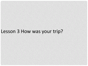 六年級英語下冊《Lesson 3 How was your trip》課件3 陜旅版