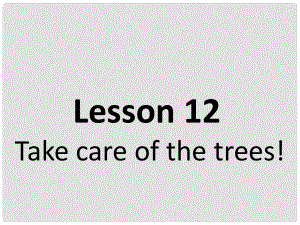 六年級(jí)英語(yǔ)下冊(cè)《Lesson 12 Take care of the trees》課件2 陜旅版