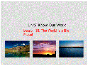 八年級(jí)英語(yǔ)下冊(cè) Unit 7 Know Our World lesson 38 The World Is a Big Place課件 （新版）冀教版