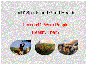 七年級(jí)英語(yǔ)下冊(cè) Unit 7 Sports and Good Health Lesson 41 Were People Healthy Then課件 （新版）冀教版