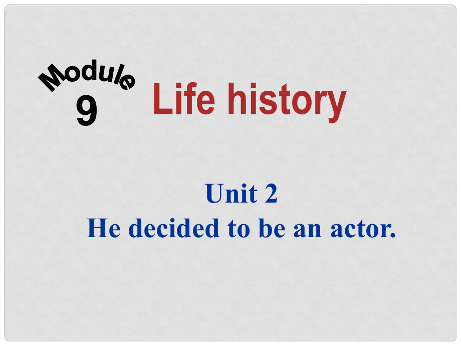 四川省華鎣市明月鎮(zhèn)七年級(jí)英語(yǔ)下冊(cè) Module 9 Life history Unit 2 He decided to be an actor課件 （新版）外研版_第1頁(yè)