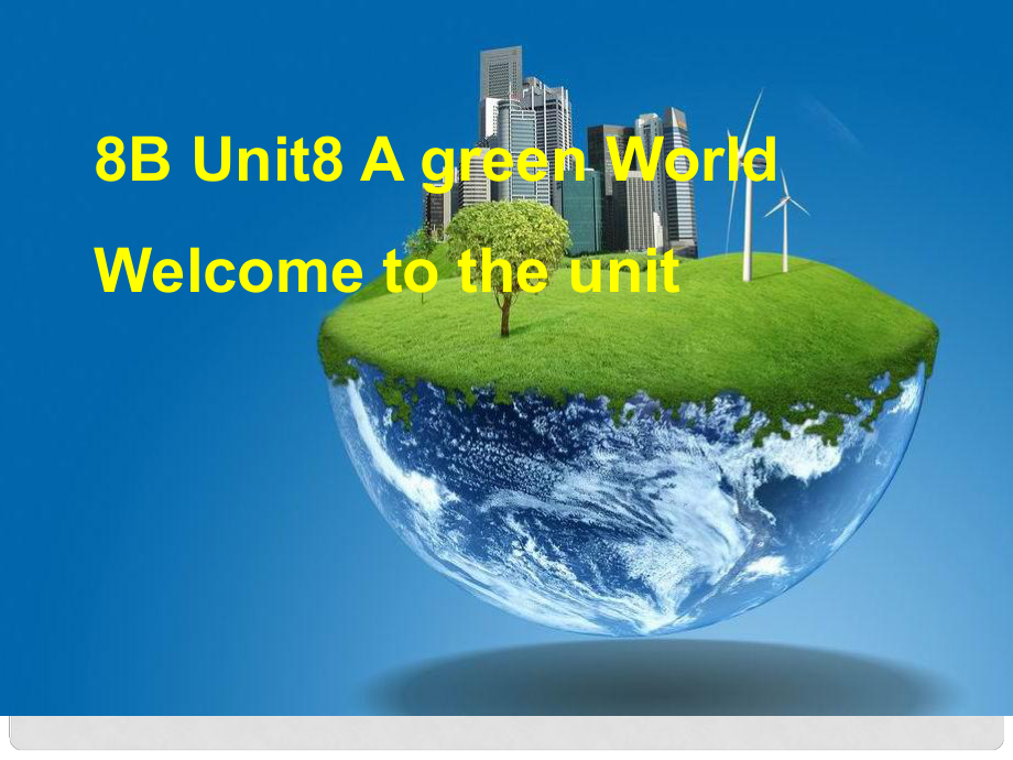 江蘇省儀征市月塘中學(xué)八年級(jí)英語(yǔ)下冊(cè) Unit 8 A green World Welcome to the Unit課件 （新版）牛津版_第1頁(yè)