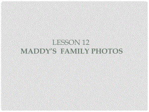 五年級英語上冊《Lesson 12 Maddy’s Family Photos》課件1 冀教版