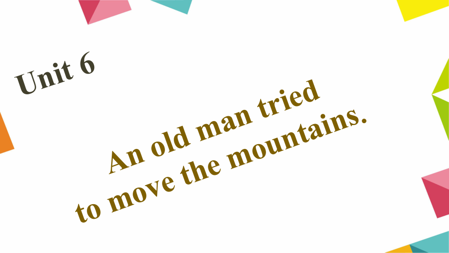 八年級英語下冊 Unit 6 An old man tried to move the mountains課件 （新版）人教新目標版_第1頁