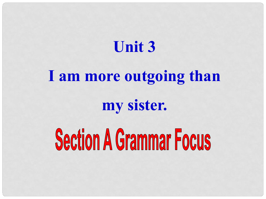 湖北省北大附中武漢為明實驗學校八年級英語上冊 Unit 3 I’m more outgoing than my sister Section A課件2 （新版）人教新目標版_第1頁