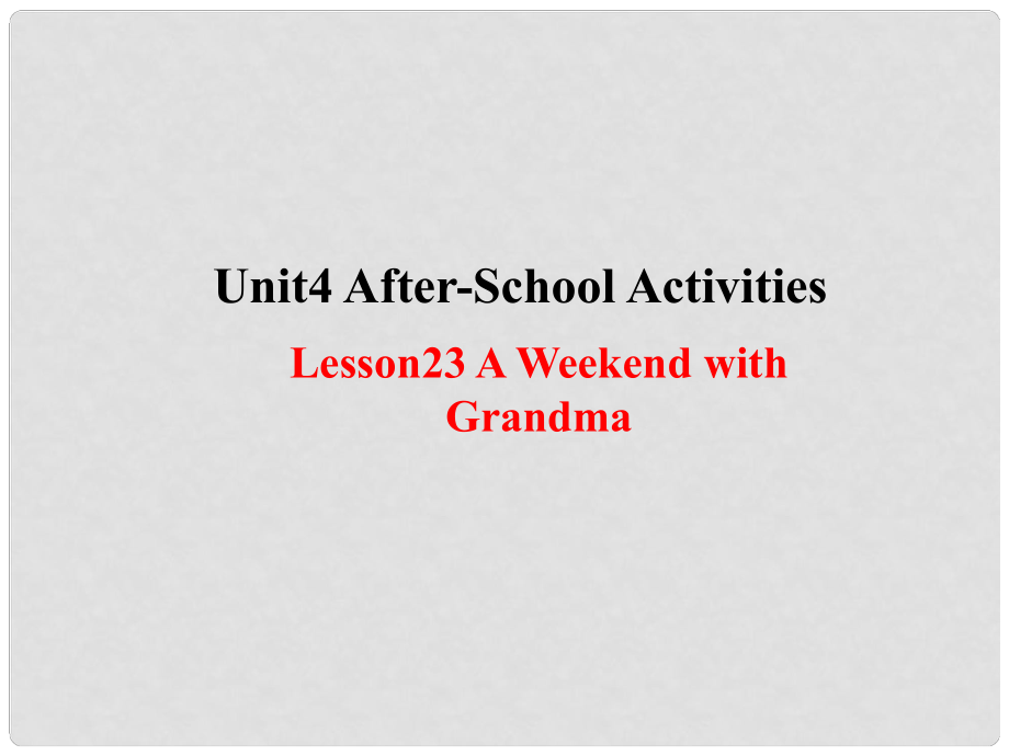 七年級(jí)英語下冊(cè) Unit 4 AfterSchool Activities Lesson 23 A Weekend with Grandma課件 （新版）冀教版_第1頁