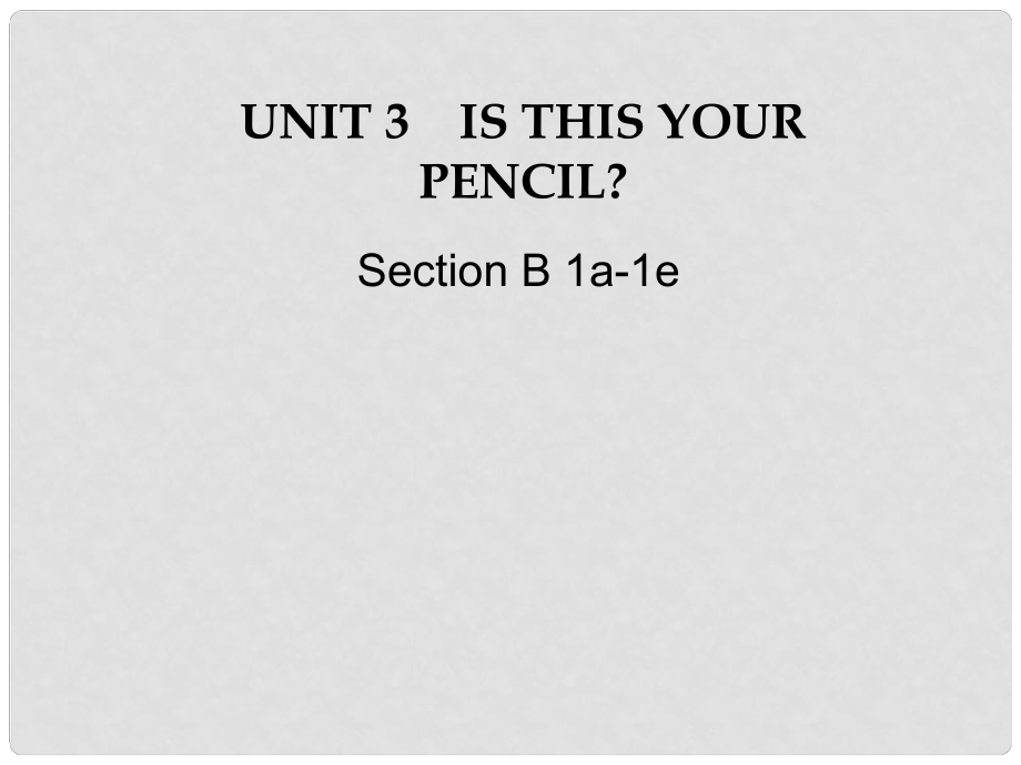 湖北省十堰市竹山縣茂華中學(xué)七年級英語上冊 Unit 3 Is this your pencil Section B（1a1e）課件 （新版）人教新目標(biāo)版_第1頁