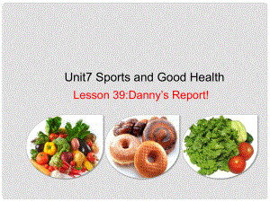 七年級(jí)英語下冊(cè) Unit 7 Sports and Good Health Lesson 39 Danny's Report課件 （新版）冀教版