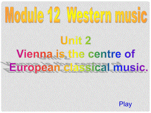 四川省華鎣市明月鎮(zhèn)七年級英語下冊 Module 12 Western music Unit 2 Vienna is the centre of European classical music課件 （新版）外研版