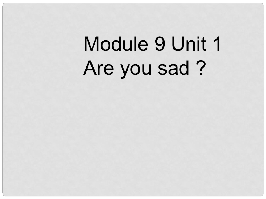 五年級(jí)英語(yǔ)上冊(cè) Module 9 Unit 1 Are you sad課件 外研版（一起）_第1頁(yè)