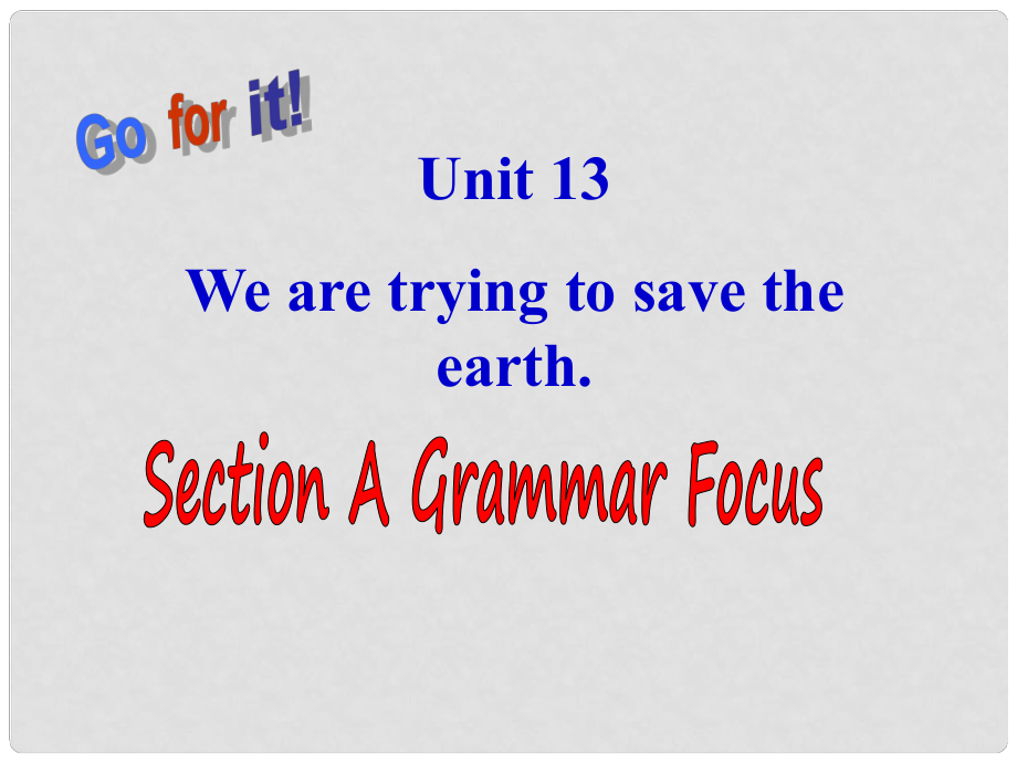 河北省東光縣第二中學(xué)九年級英語全冊 Unit 13 We’re trying to save the earth Section A（Grammar foucs）課件 （新版）人教新目標(biāo)版_第1頁