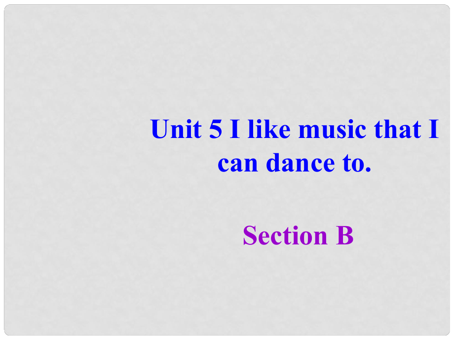 八年级英语下册 Unit 5 I like music that I can dance to Section B课件 鲁教版五四制_第1页