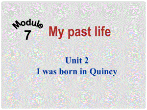 四川省華鎣市明月鎮(zhèn)七年級(jí)英語下冊(cè) Module 7 Unit 2 I was born in Quincy課件 （新版）外研版