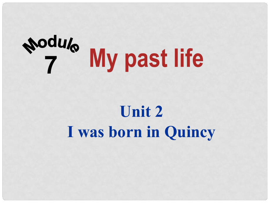 四川省華鎣市明月鎮(zhèn)七年級英語下冊 Module 7 Unit 2 I was born in Quincy課件 （新版）外研版_第1頁