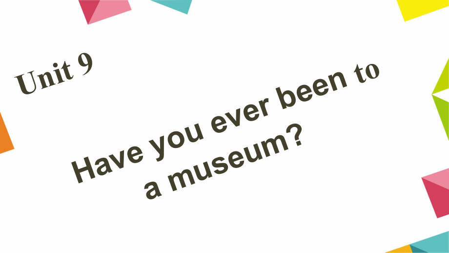 八年級(jí)英語(yǔ)下冊(cè) Unit 9 Have you ever been to a museum課件 （新版）人教新目標(biāo)版_第1頁(yè)