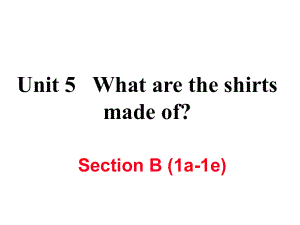 九年級(jí)英語(yǔ)全冊(cè) Unit 5 What are the shirts made of（第4課時(shí)）Section B（1a1e）作業(yè)課件 （新版）人教新目標(biāo)版